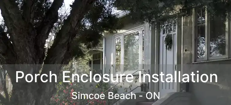  Porch Enclosure Installation Simcoe Beach - ON