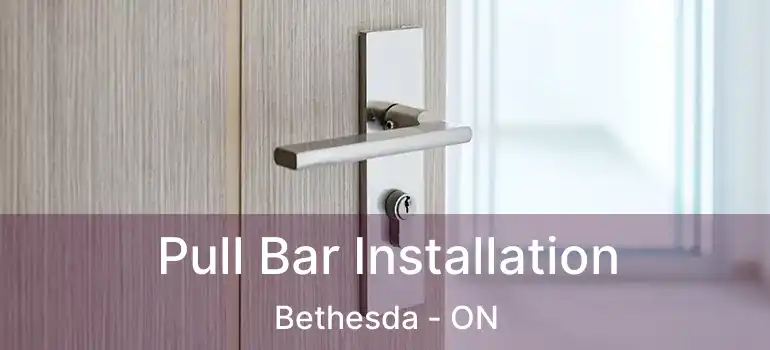  Pull Bar Installation Bethesda - ON