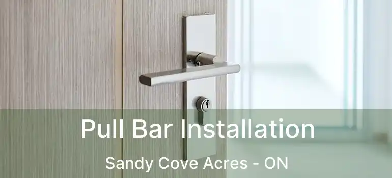  Pull Bar Installation Sandy Cove Acres - ON
