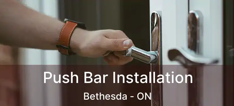  Push Bar Installation Bethesda - ON