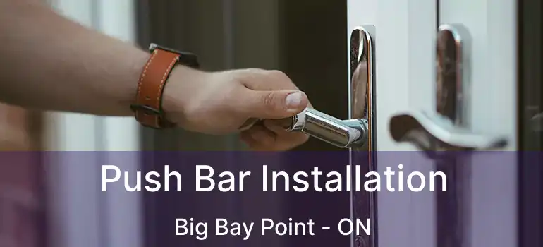  Push Bar Installation Big Bay Point - ON