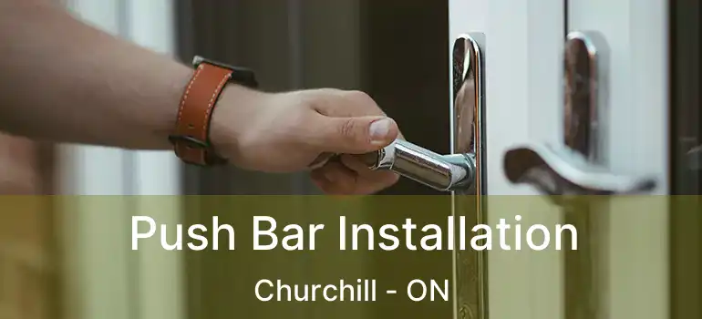  Push Bar Installation Churchill - ON