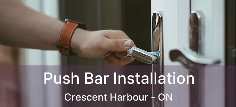  Push Bar Installation Crescent Harbour - ON