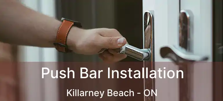  Push Bar Installation Killarney Beach - ON