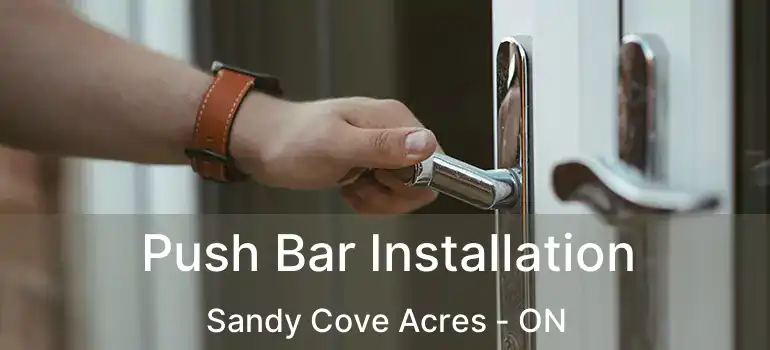  Push Bar Installation Sandy Cove Acres - ON
