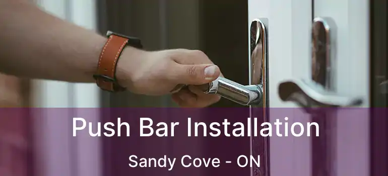  Push Bar Installation Sandy Cove - ON