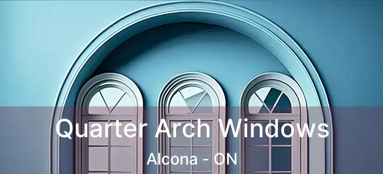  Quarter Arch Windows Alcona - ON