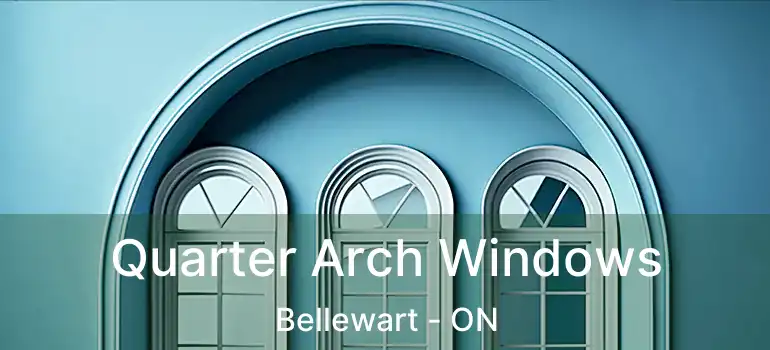  Quarter Arch Windows Bellewart - ON