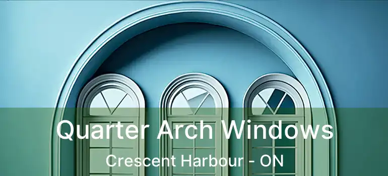  Quarter Arch Windows Crescent Harbour - ON