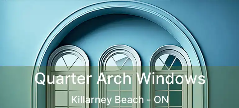  Quarter Arch Windows Killarney Beach - ON