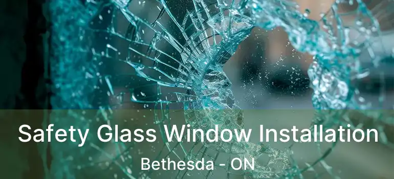  Safety Glass Window Installation Bethesda - ON