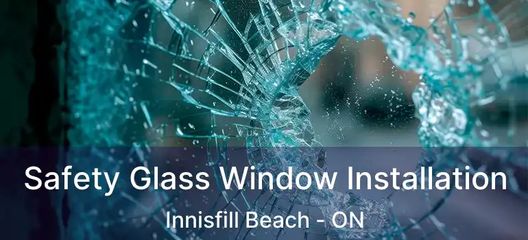  Safety Glass Window Installation Innisfill Beach - ON