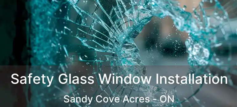  Safety Glass Window Installation Sandy Cove Acres - ON