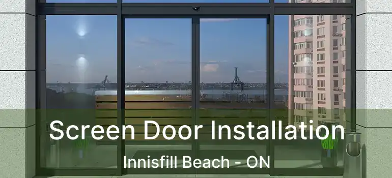  Screen Door Installation Innisfill Beach - ON