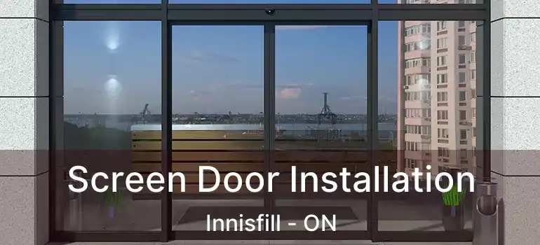  Screen Door Installation Innisfill - ON