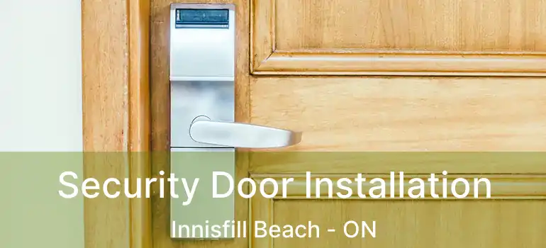  Security Door Installation Innisfill Beach - ON
