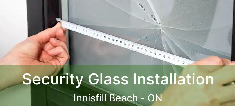  Security Glass Installation Innisfill Beach - ON