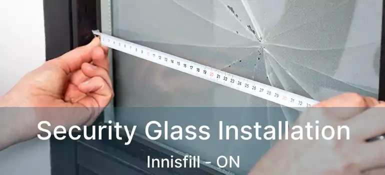  Security Glass Installation Innisfill - ON