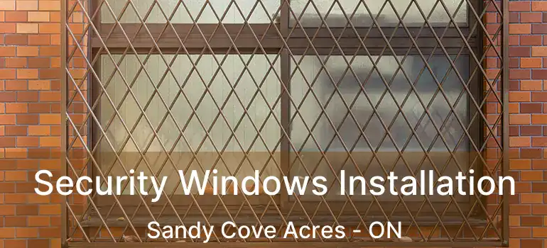  Security Windows Installation Sandy Cove Acres - ON