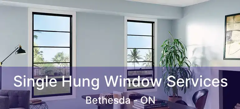  Single Hung Window Services Bethesda - ON