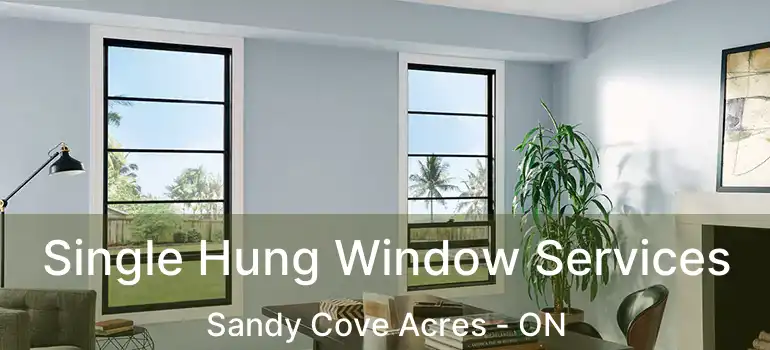  Single Hung Window Services Sandy Cove Acres - ON