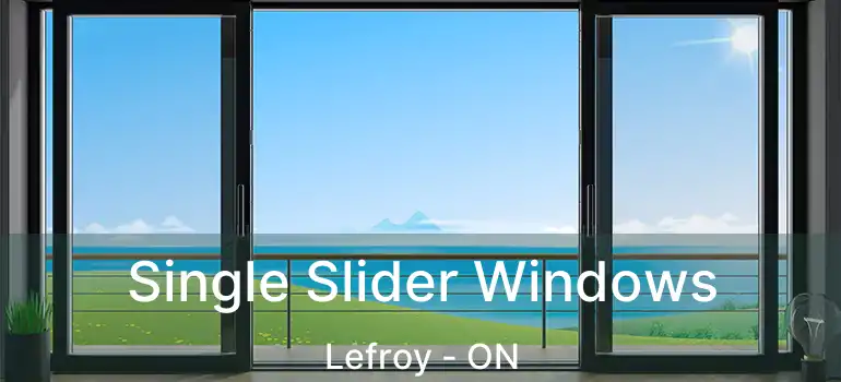  Single Slider Windows Lefroy - ON