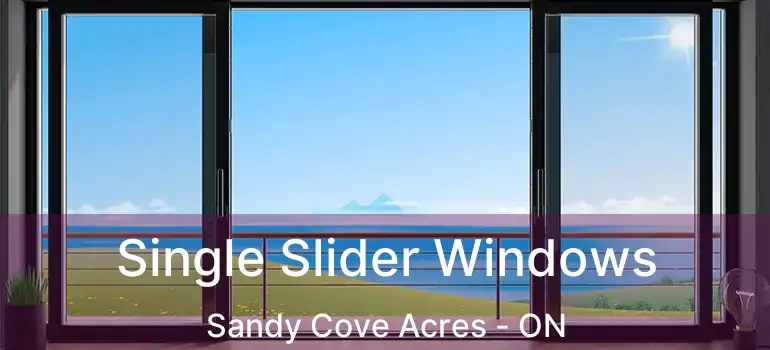  Single Slider Windows Sandy Cove Acres - ON
