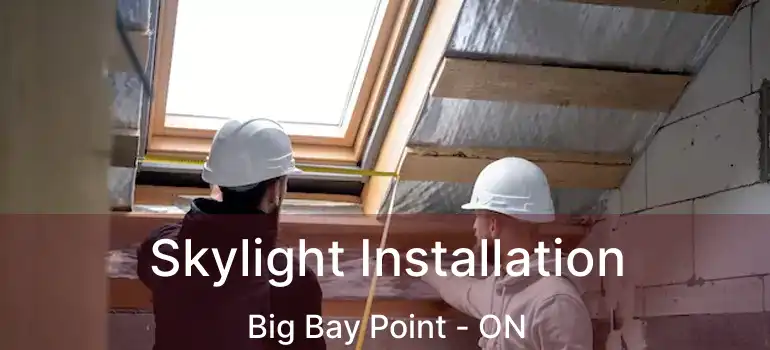  Skylight Installation Big Bay Point - ON
