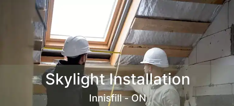 Skylight Installation Innisfill - ON