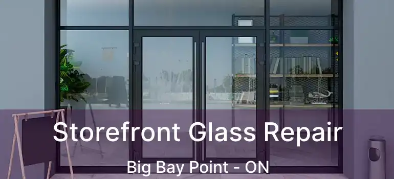  Storefront Glass Repair Big Bay Point - ON
