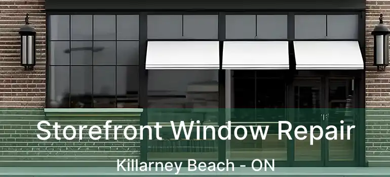  Storefront Window Repair Killarney Beach - ON