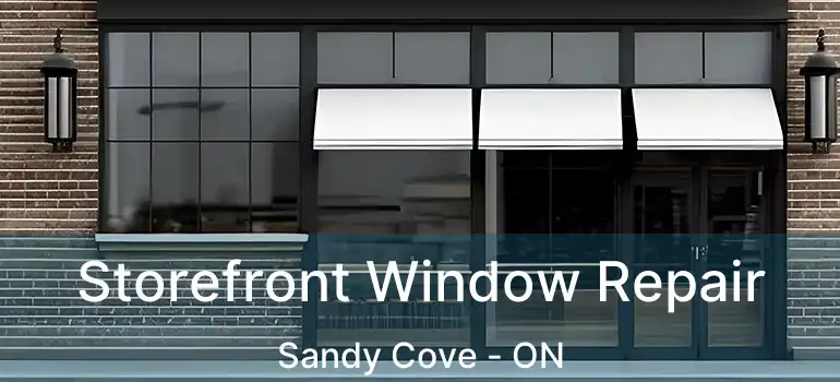  Storefront Window Repair Sandy Cove - ON