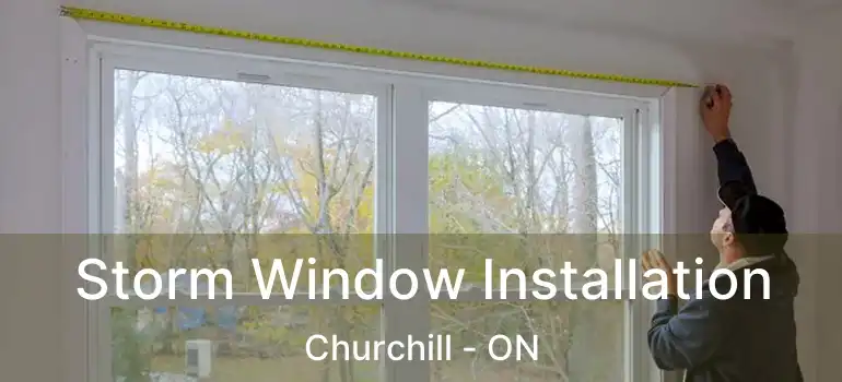  Storm Window Installation Churchill - ON
