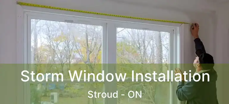  Storm Window Installation Stroud - ON