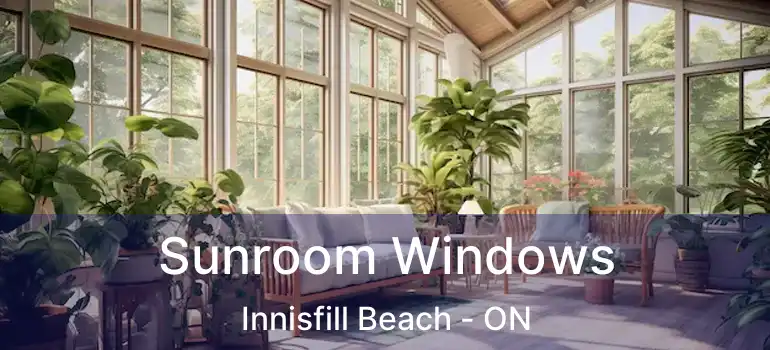  Sunroom Windows Innisfill Beach - ON