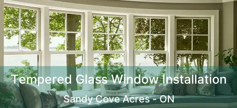  Tempered Glass Window Installation Sandy Cove Acres - ON