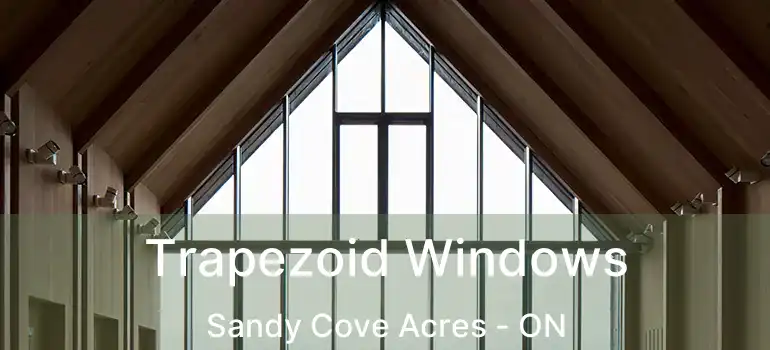  Trapezoid Windows Sandy Cove Acres - ON