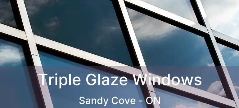  Triple Glaze Windows Sandy Cove - ON