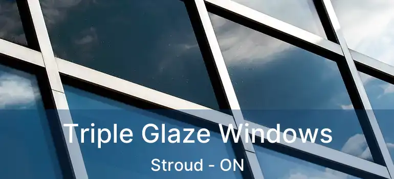  Triple Glaze Windows Stroud - ON