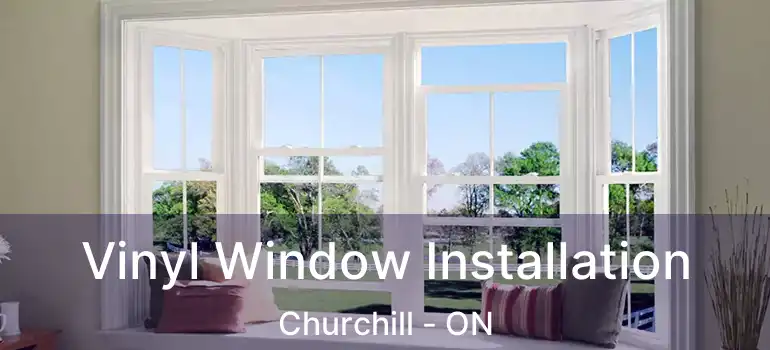 Vinyl Window Installation Churchill - ON