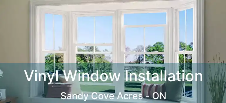  Vinyl Window Installation Sandy Cove Acres - ON
