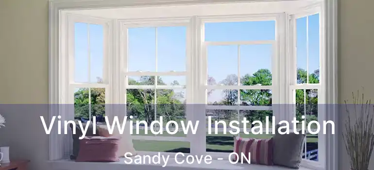  Vinyl Window Installation Sandy Cove - ON