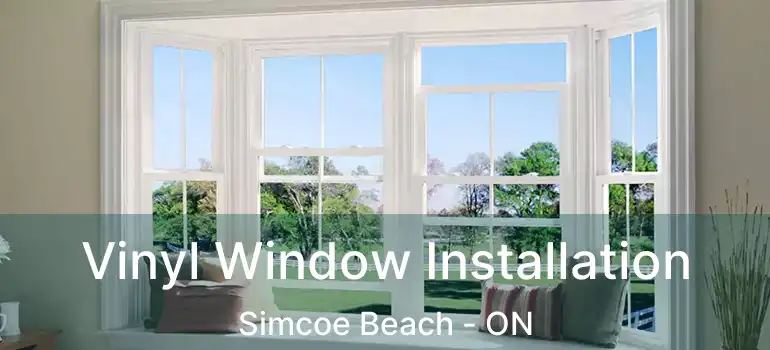  Vinyl Window Installation Simcoe Beach - ON