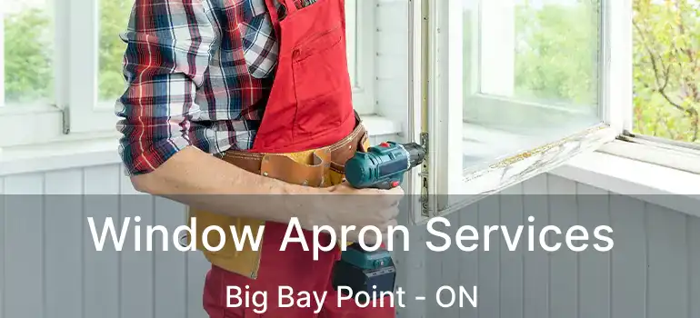  Window Apron Services Big Bay Point - ON