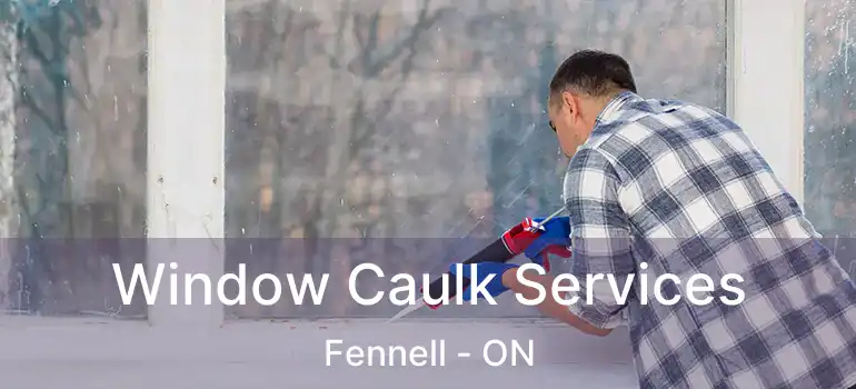  Window Caulk Services Fennell - ON
