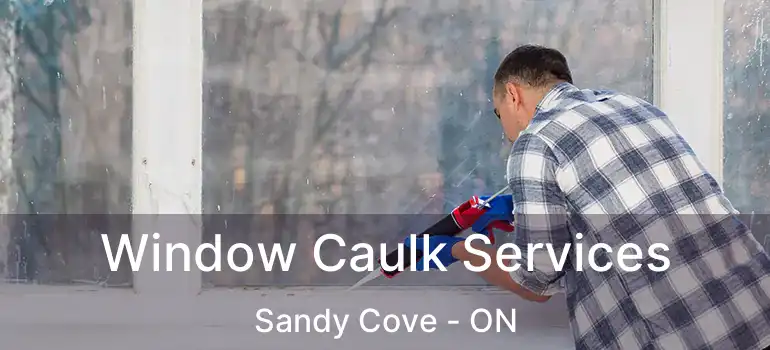  Window Caulk Services Sandy Cove - ON