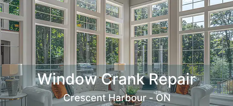  Window Crank Repair Crescent Harbour - ON