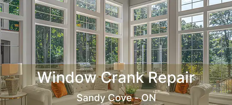  Window Crank Repair Sandy Cove - ON