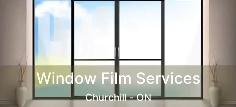  Window Film Services Churchill - ON