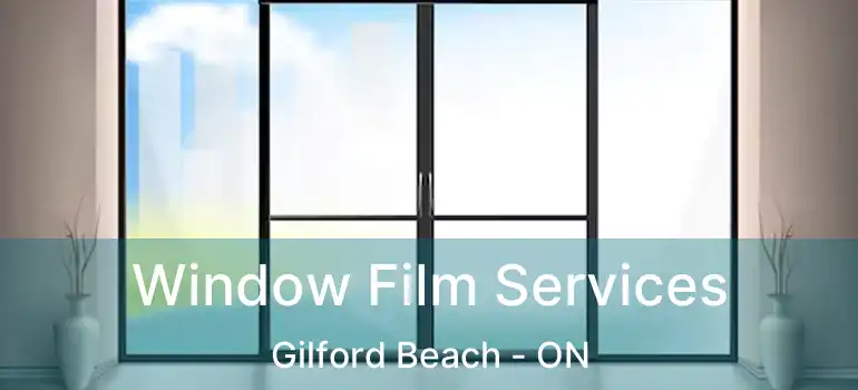  Window Film Services Gilford Beach - ON